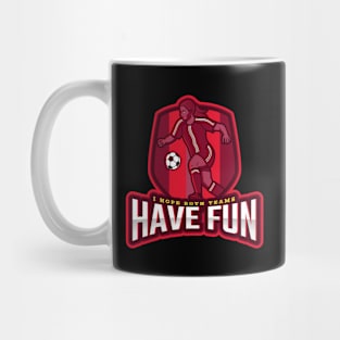 I Hope Both Teams Have Fun Mug